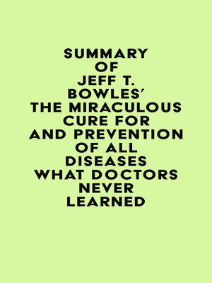 cover image of Summary of Jeff T. Bowles's the Miraculous Cure For and Prevention of All Diseases What Doctors Never Learned